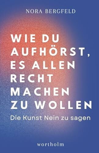 Wie du aufhörst, es allen recht machen zu wollen: Die Kunst Nein zu sagen