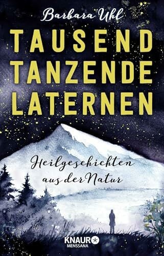 Tausend tanzende Laternen: Heilgeschichten aus der Natur