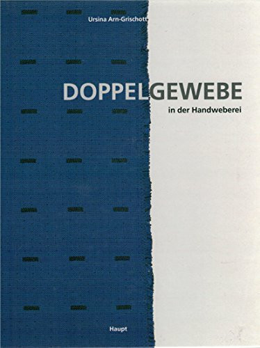 Doppelgewebe in der Handweberei: Ein Lehrbuch für doppel- und mehrschichtige Gewebe