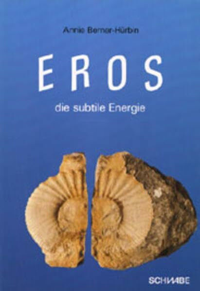 Eros - die subtile Energie: Studie zur anthropologischen Psychologie des zwischenmenschlichen Potentials