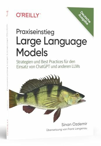 Praxiseinstieg Large Language Models: Strategien und Best Practices für den Einsatz von ChatGPT und anderen LLMs (Animals)
