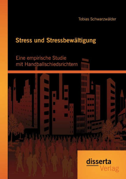 Stress und Stressbewältigung: Eine empirische Studie mit Handballschiedsrichtern