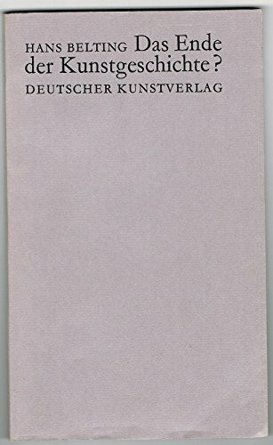 Das Ende der Kunstgeschichte? (Kunstgeschichte und Gegenwart)