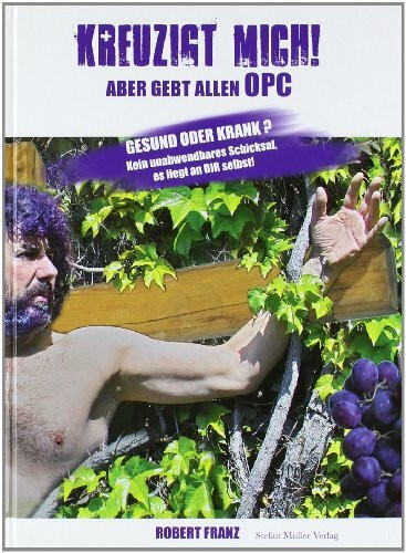 Kreuzigt mich! Aber gebt allen OPC