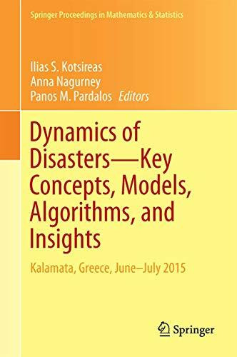 Dynamics of Disasters―Key Concepts, Models, Algorithms, and Insights: Kalamata, Greece, June–July 2015 (Springer Proceedings in Mathematics & Statistics, 185, Band 185)