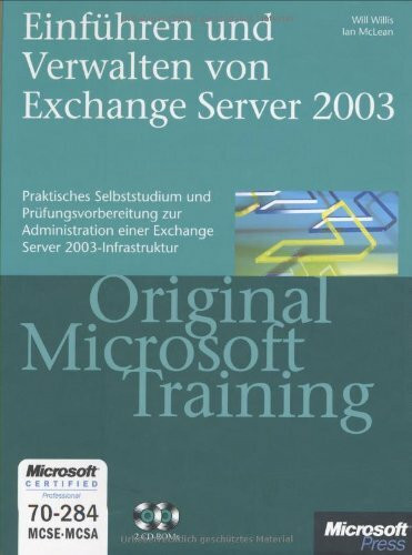 Einführen und Verwalten von Microsoft Exchange Server 2003 - Original Microsoft Training für Examen 70-284: Praktisches Selbststudium