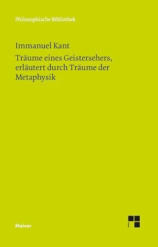Träume eines Geistersehers, erläutert durch Träume der Metaphysik: Historisch-kritische Edition (Philosophische Bibliothek)
