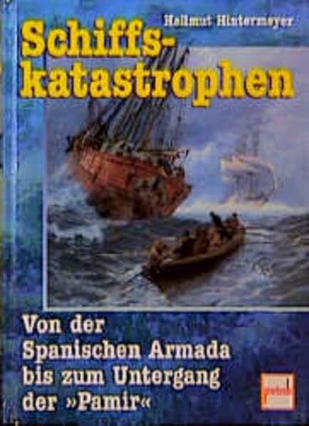 Schiffskatastrophen: Von der Spanischen Armada bis zum Untergang der Pamir