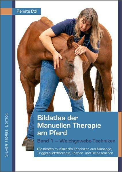 Bildatlas der Manuellen Therapie am Pferd: Band 1 - Weichgewebe-Techniken