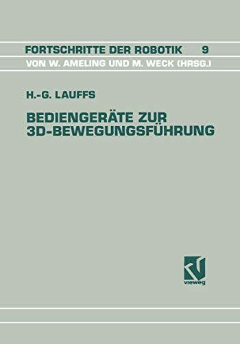 Bediengeräte zur 3D-Bewegungsführung: Ein Beitrag zur effizienten Roboterprogrammierung (Fortschritte der Robotik) (German Edition) (Fortschritte der Robotik, 9, Band 9)