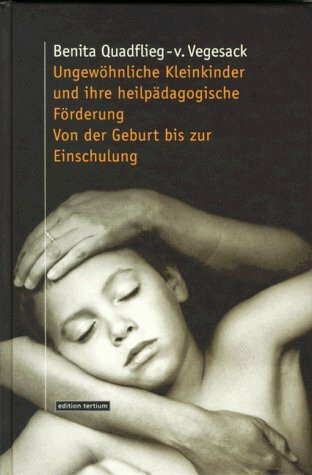 Ungewöhnliche Kleinkinder und ihre heilpädagogische Förderung Von der Geburt bis zur Einschulung