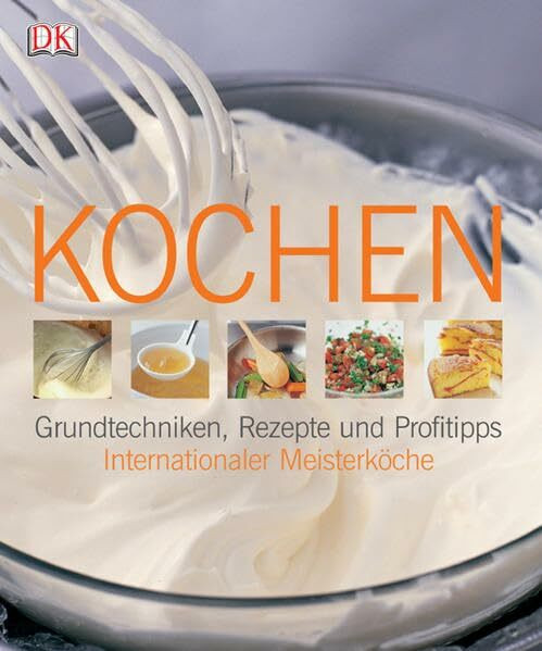 Kochen: Grundtechniken, Rezepte und Profitipps internationaler Meisterköche