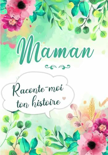 Maman Raconte-moi ton Histoire: Journal mémoire à faire remplir par sa Mère avec le récit de sa vie | Souvenir de famille & Cadeau original - Fête des Mères, Anniversaire