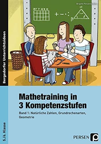 Mathetraining in 3 Kompetenzstufen - 5./6. Klasse: Band 1: Natürliche Zahlen, Grundrechenarten, Geometrie Mathetraining in 3 Kompetenzstufen - 5./6. Klasse: Band 1: Natürliche Zahlen, Grundrechenarten, Geometrie