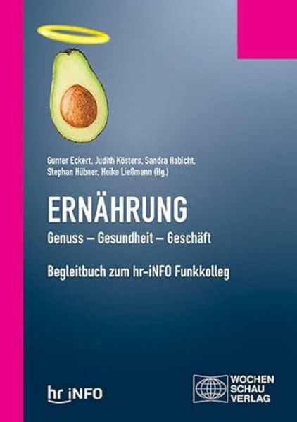 Ernährung. Genuss – Gesundheit – Geschäft: Begleitbuch zum hr-iNFO Funkkolleg (Politisches Sachbuch)