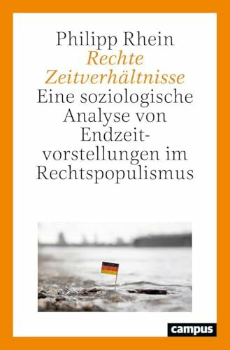 Rechte Zeitverhältnisse: Eine soziologische Analyse von Endzeitvorstellungen im Rechtspopulismus