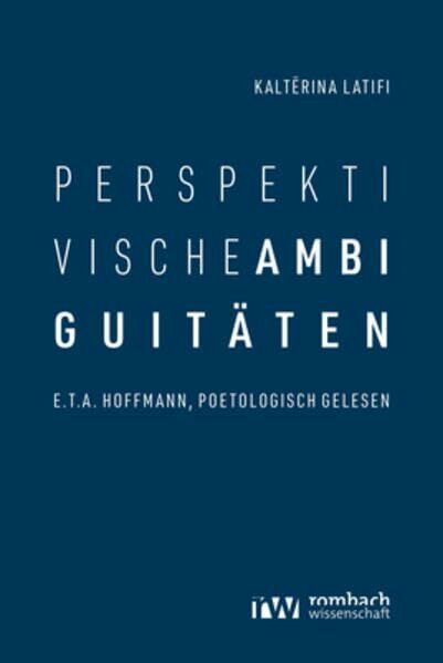 Perspektivische Ambiguitäten: E.T.A. Hoffmann, poetologisch gelesen