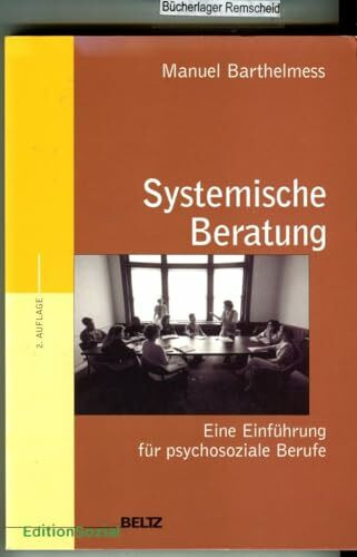 Systemische Beratung: Eine Einführung für psychosoziale Berufe