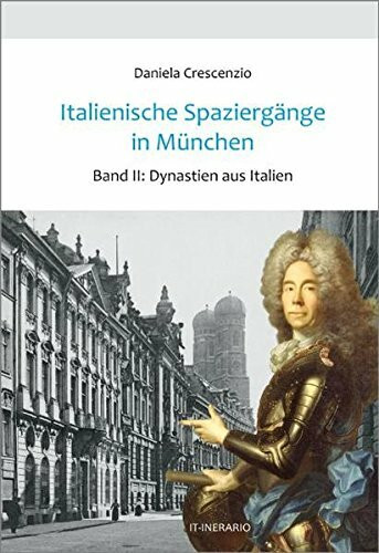 Italienische Spaziergänge in München, Bd.2: Dynastien aus Italien