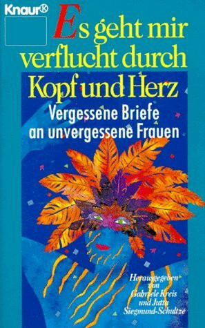 Es geht mir verflucht durch Kopf und Herz: Vergessene Briefe an unvergessene Frauen (Knaur Taschenbücher. Romane, Erzählungen)