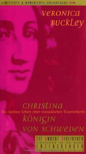 Christina - Königin von Schweden: Das rastlose Leben einer europäischen Exzentrikerin (Die Andere Bibliothek, Band 250)