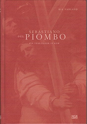 Sebastiano del Piombo. Ein Venezianer in Rom