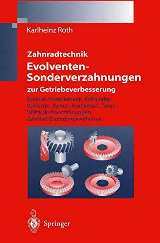 Zahnradtechnik Evolventen-Sonderverzahnungen zur Getriebeverbesserung: Evoloid-, Komplement-, Keilschräg-, Konische-, Konus-, Kronenrad-, Torus-, Wälzkolbenverzahnungen, Zahnrad-Erzeugungsverfahren