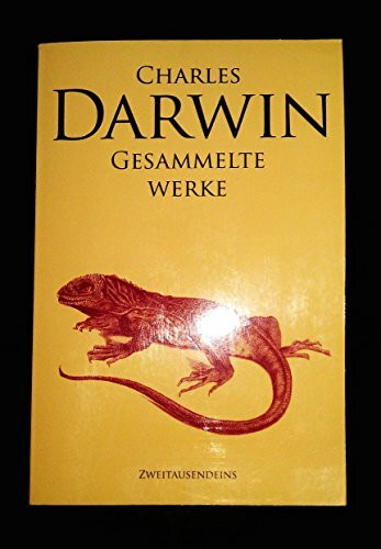 Gesammelte Werke: Reise eines Naturforschers um die Welt, Über die Entstehung der Arten, Die Abstammung des Menschen, Der Ausdruck der Gemütsbewegungen