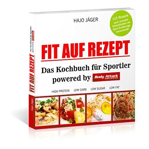 Fit auf Rezept: Das Kochbuch für Sportler powered by Body Attack Sports Nutrition Fit auf Rezept: Das Kochbuch für Sportler powered by Body Attack Sports Nutrition