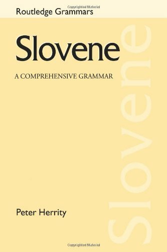 Slovene: A Comprehensive Grammar (Routledge Grammars)