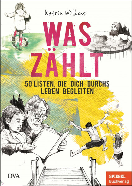 Was zählt: 50 Listen, die dich durchs Leben begleiten - Ein SPIEGEL-Buch