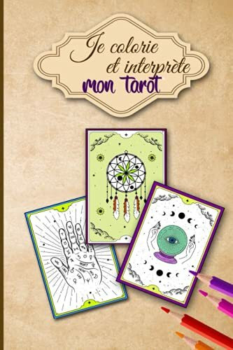 Je colorie et interprète mon Tarot: Coloriez et interprétez avec vos ressentis votre tarot | Passionnés d'art divinatoire et développement personnel