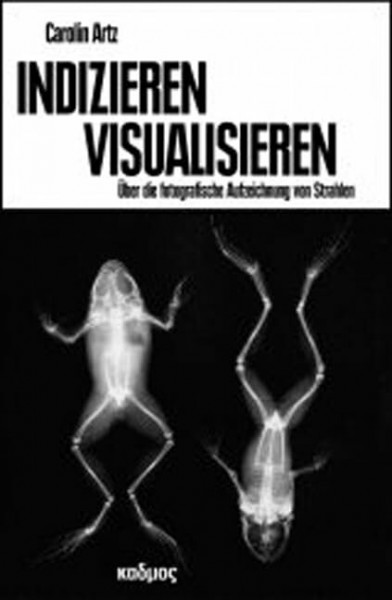 Indizieren-Visualisieren: Über die fotografische Aufzeichnung von Strahlen (Kaleidogramme)