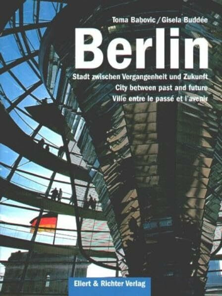 Berlin: Stadt zwischen Vergangenheit und Zukunft/ City between past and future/ Ville entre le passé et l'avenir