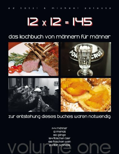 12 x 12 = 145: Das Kochbuch von Männern für Männer Volume One
