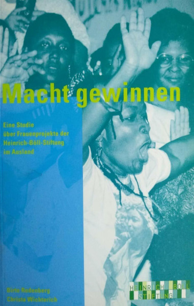 Macht gewinnen: Eine Studie über Frauenprojekte der Heinrich-Böll-Stiftung im Ausland
