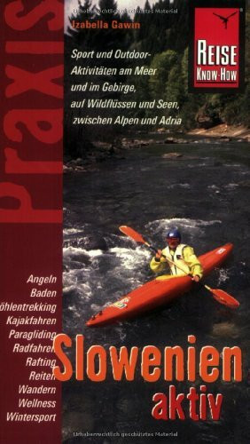 Reise Know-How Praxis: Slowenien aktiv: Tipps für aktive Erholung und sportliche Abwechslung (Praxis-Reihe)