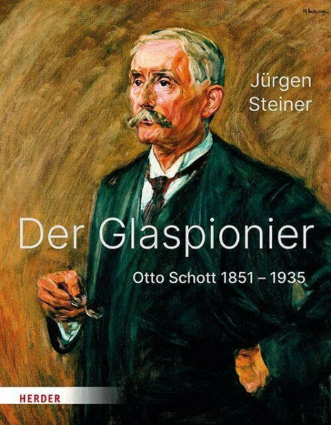 Der Glaspionier: Otto Schott 1851–1935