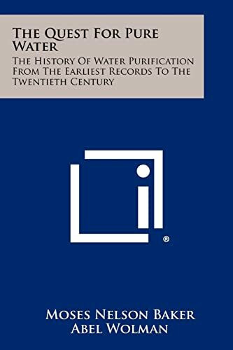 The Quest For Pure Water: The History Of Water Purification From The Earliest Records To The Twentieth Century