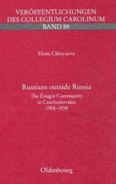 Russians outside Russia: The Emigré Community in Czechoslovakia 1918-1938 (Veröffentlichungen des Collegium Carolinum)