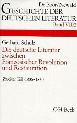 Geschichte der deutschen Literatur von den Anfängen bis zur Gegenwart, Bd.7/2, Die deutsche Literatur zwischen Französischer Revolution und ... napoleonischen Kriege und der Restauration