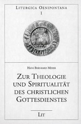 Zur Theologie und Spiritualität des christlichen Gottesdienstes: Ausgewählte Aufsätze