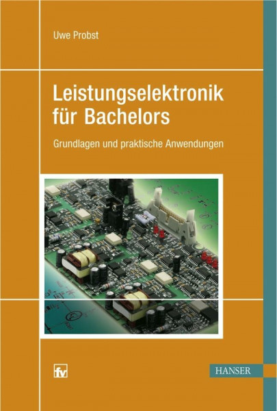 Leistungselektronik für Bachelors: Grundlagen und praktische Anwendungen