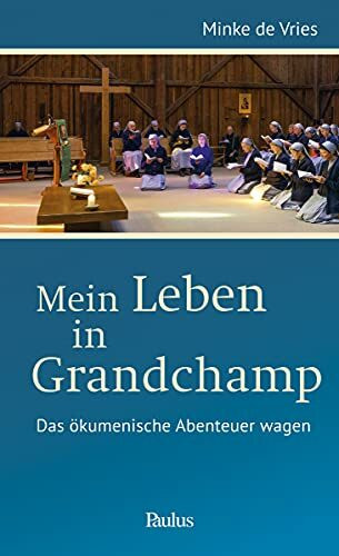 Mein Leben in Grandchamp: Das ökumenische Abenteuer wagen