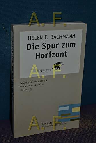 Die Spur zum Horizont (Konzepte der Humanwissenschaften): Malen als Selbstausdruck von der Latenz bis zur Adoleszenz