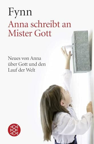 Anna schreibt an Mister Gott: Neues von Anna über Gott und den Lauf der Welt