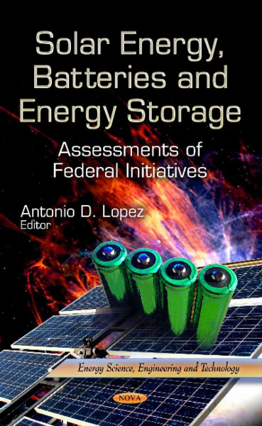 Solar Energy, Batteries and Energy Storage: Assessments of Federal Initiatives (Energy Science, Engineering and Technolog)