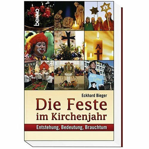 Die Feste im Kirchenjahr: Entstehung, Bedeutung, Brauchtum