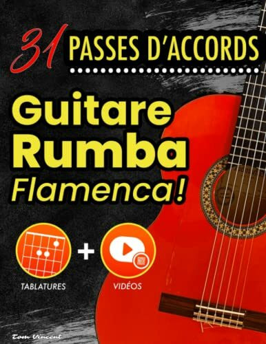 31 Passes d'Accords Guitare Rumba Flamenca: Apprendre la Guitare Flamenco Rumba - Tout Niveau (Débutant à Confirmé) - 31 Tablatures avec Vidéos