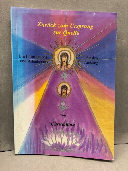 Zurück zum Ursprung zur Quelle. Ein Informations- und Arbeitsbuch für den Aufstieg